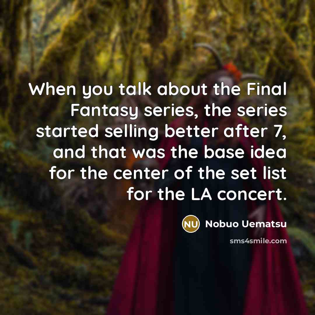 “When you talk about the Final Fantasy series, the series…” quote by Nobuo Uematsu