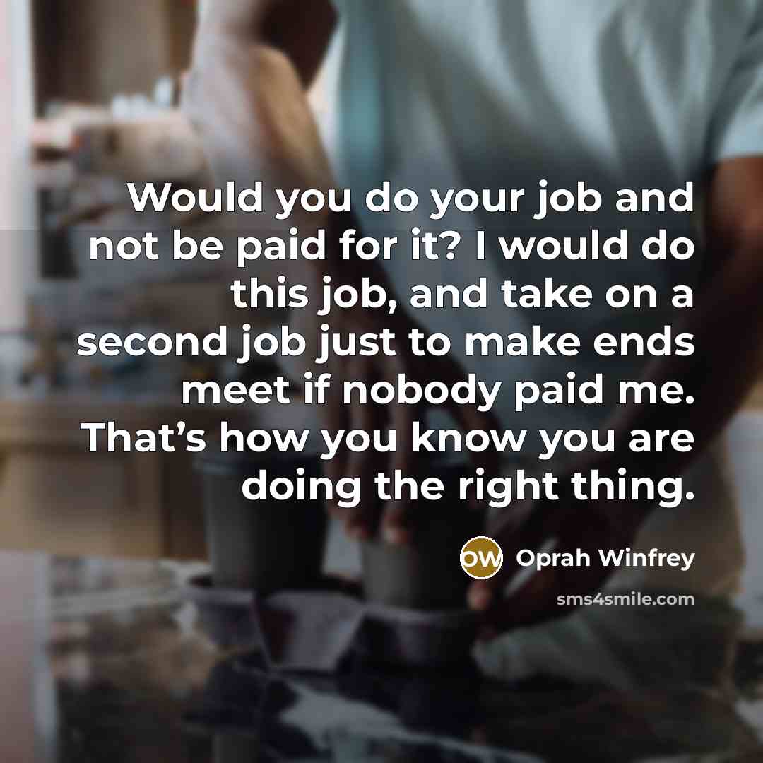 “Would you do your job and not be paid for…” quote by Oprah Winfrey