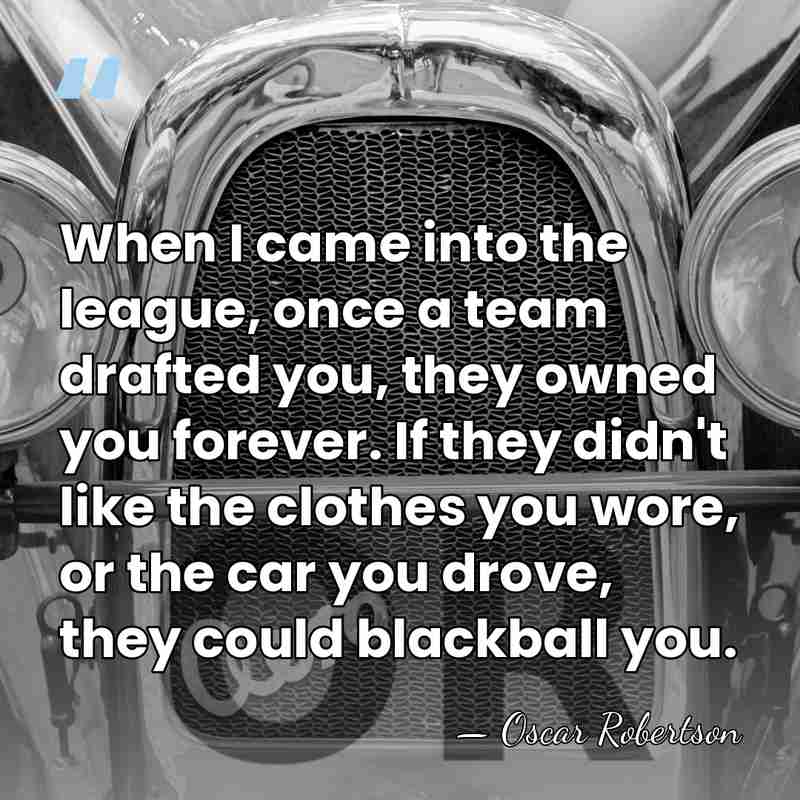 When I came into the league, once a team drafted you, they&hellip; - Oscar Robertson