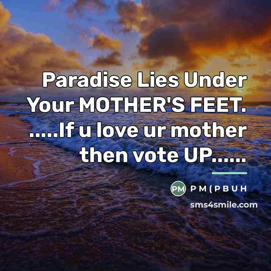 “Paradise Lies Under Your MOTHER'S FEET. .....If u love ur…” quote by P M ( P B U H