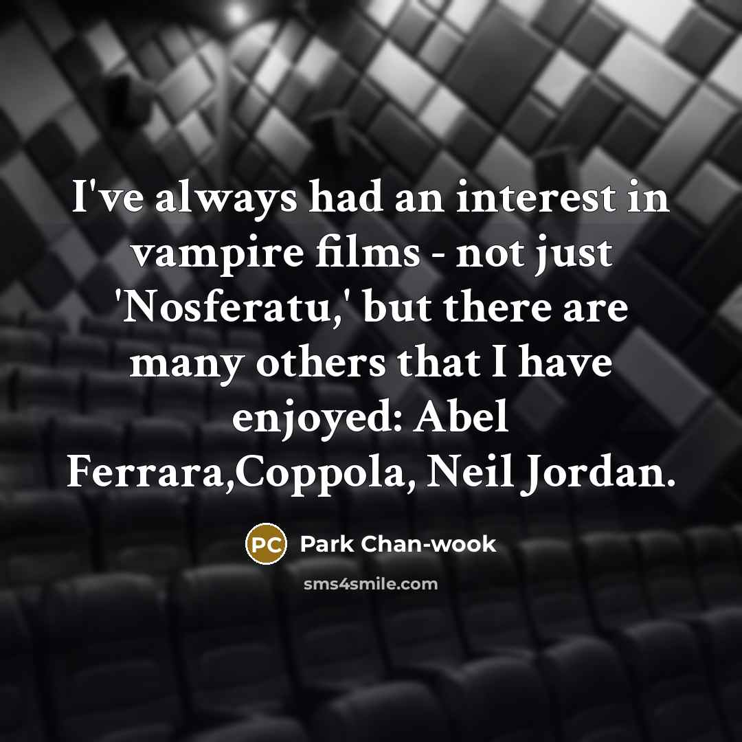 “I've always had an interest in vampire films - not…” quote by Park Chan-wook