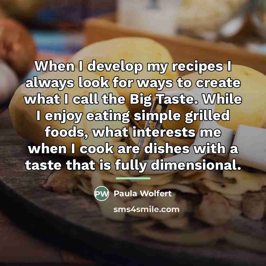 “When I develop my recipes I always look for ways…” quote by Paula Wolfert