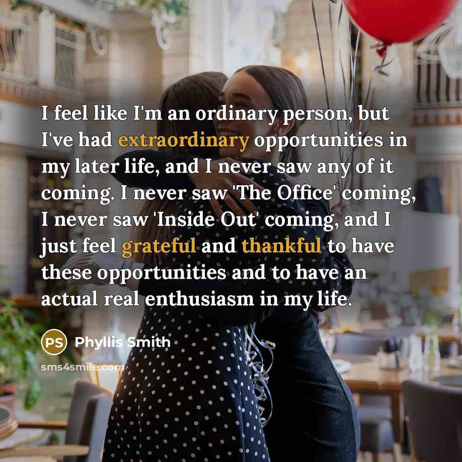 “I feel like I'm an ordinary person, but I've had…” quote by Phyllis Smith
