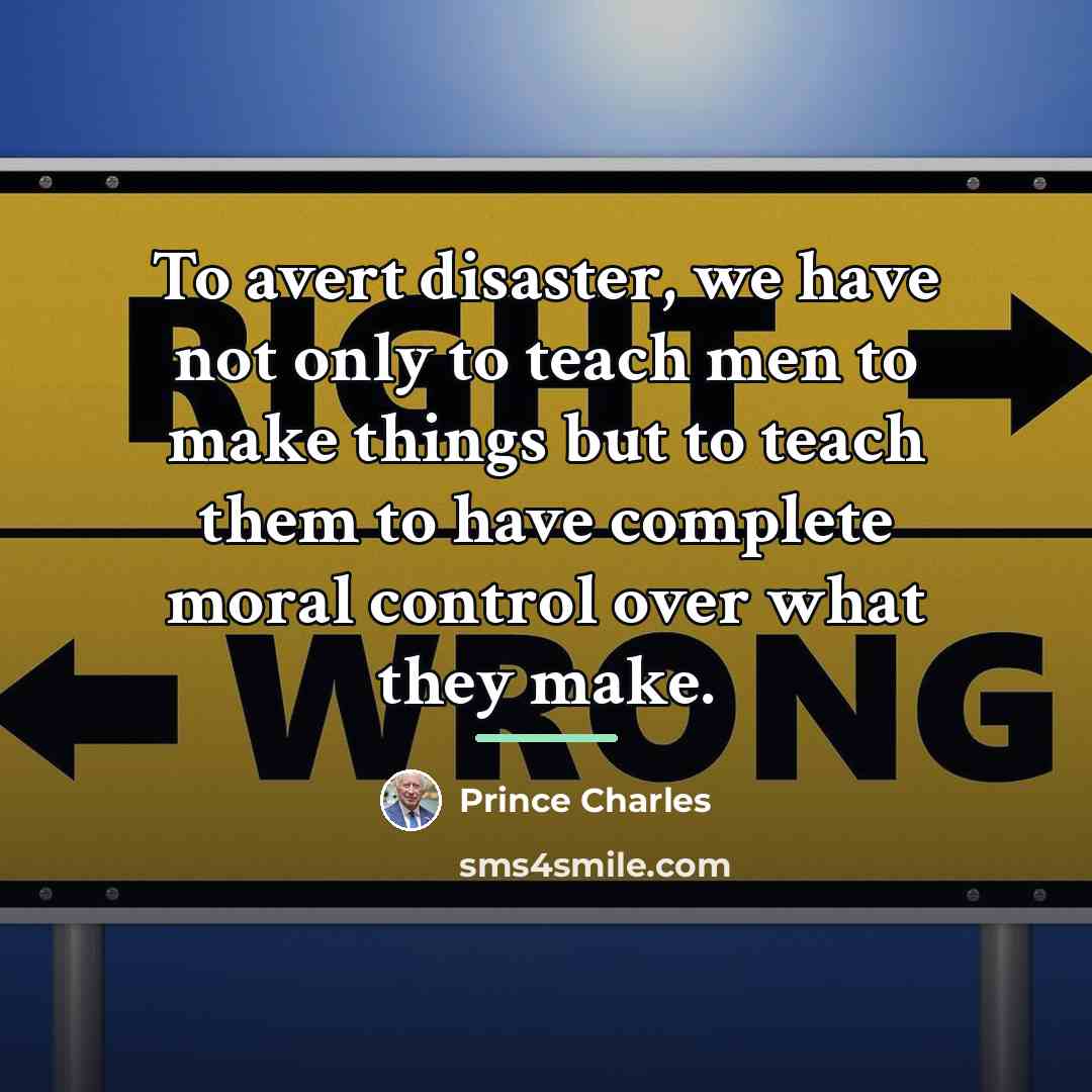 “To avert disaster, we have not only to teach men…” quote by Prince Charles