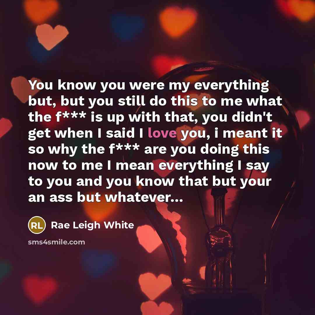 “You know you were my everything but, but you still…” quote by Rae Leigh White