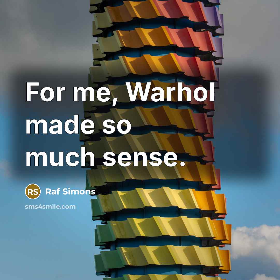 “For me, Warhol made so much sense.…” quote by Raf Simons