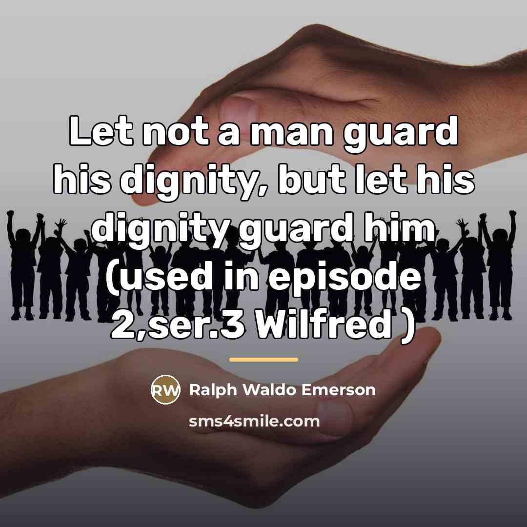 “Let not a man guard his dignity, but let his…” quote by Ralph Waldo Emerson