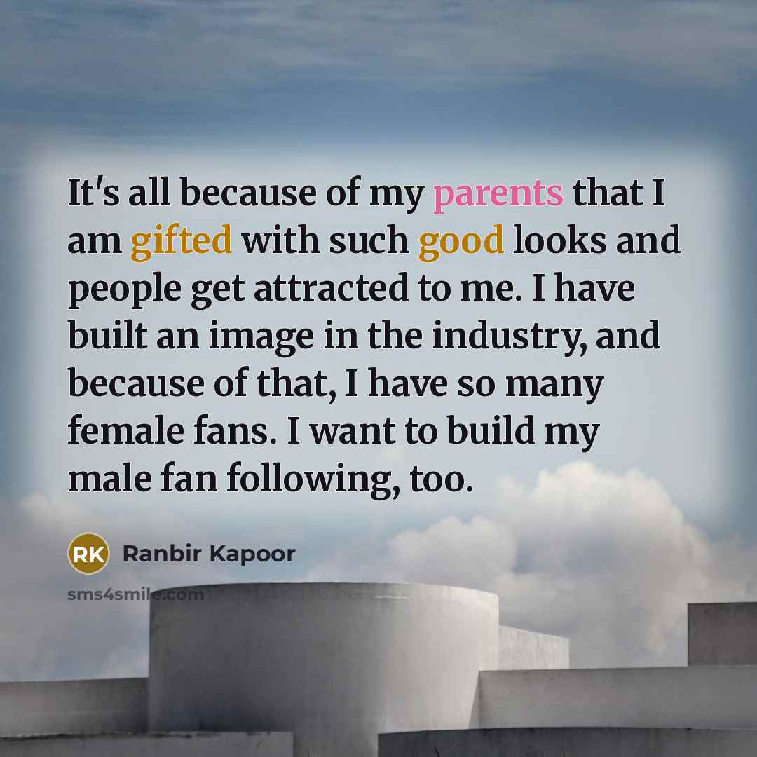 “It's all because of my parents that I am gifted…” quote by Ranbir Kapoor