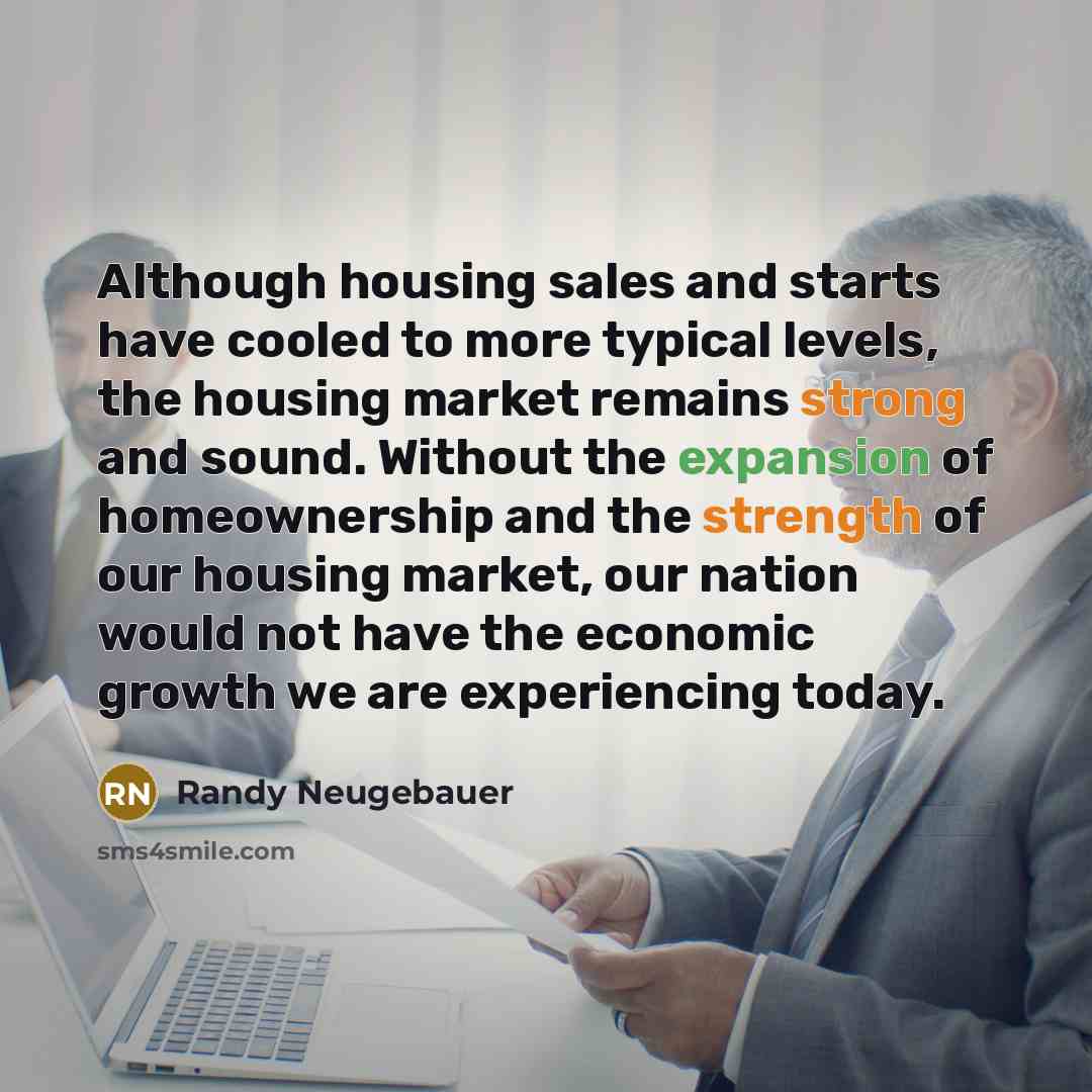 “Although housing sales and starts have cooled to more typical…” quote by Randy Neugebauer