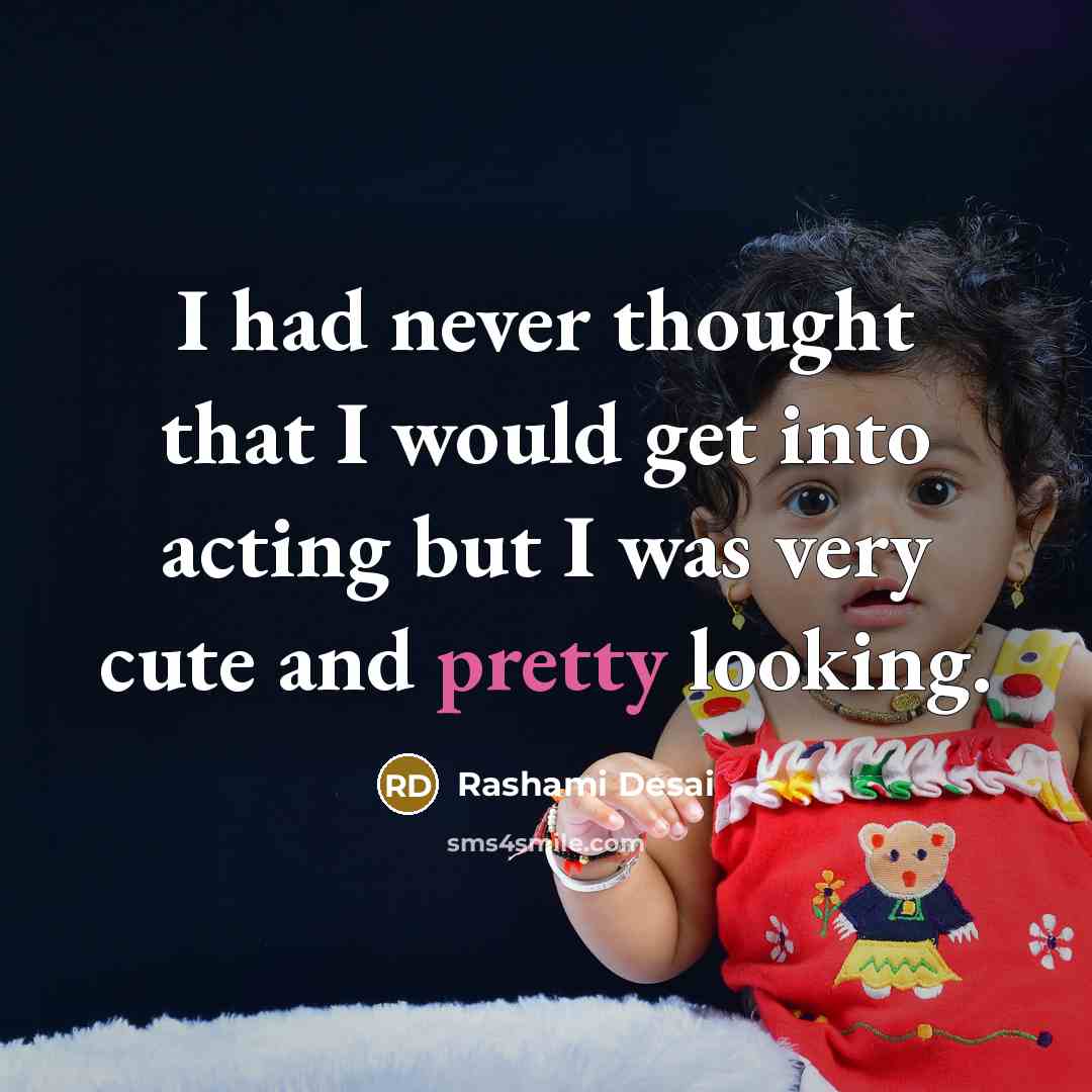 “I had never thought that I would get into acting…” quote by Rashami Desai