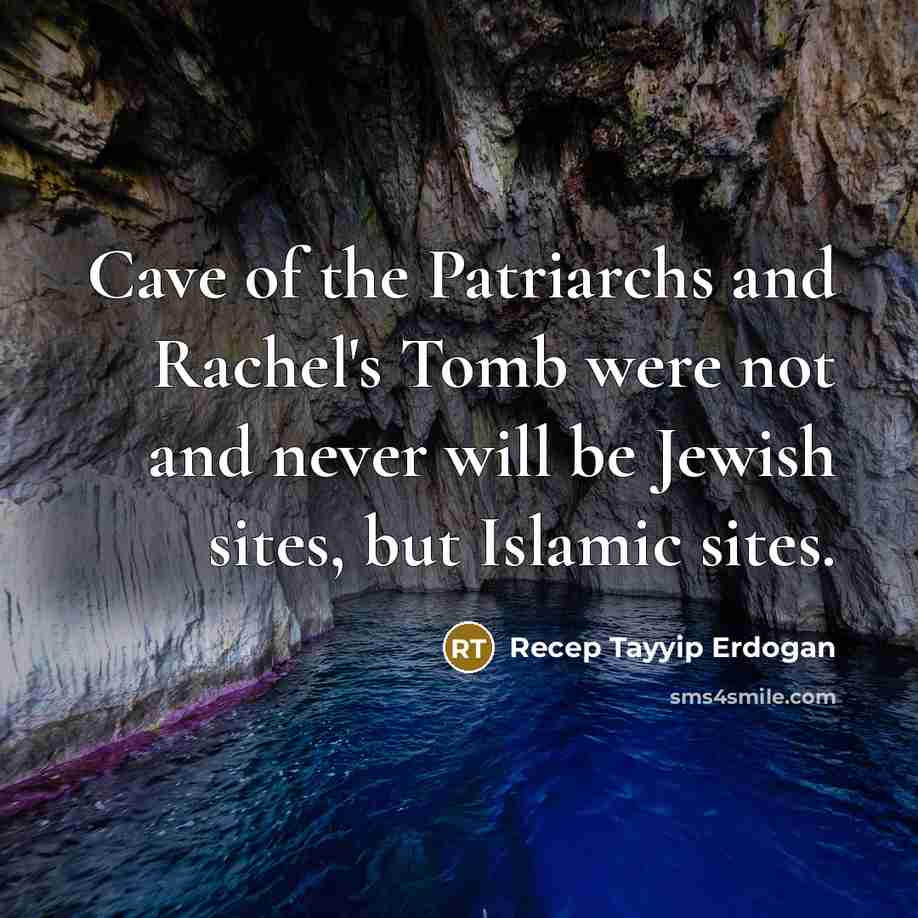 “Cave of the Patriarchs and Rachel's Tomb were not and…” quote by Recep Tayyip Erdogan