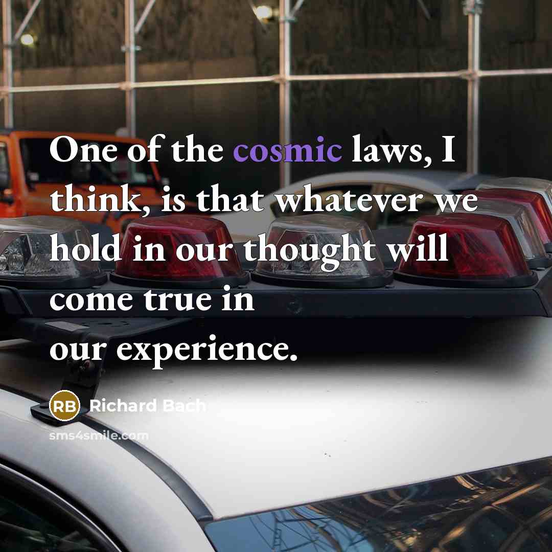 “One of the cosmic laws, I think, is that whatever…” quote by Richard Bach