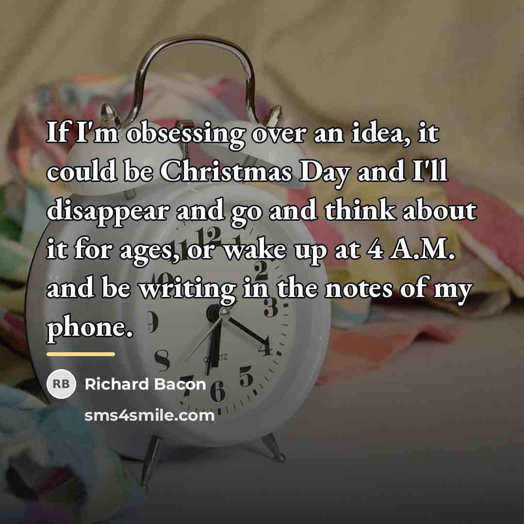 “If I'm obsessing over an idea, it could be Christmas…” quote by Richard Bacon