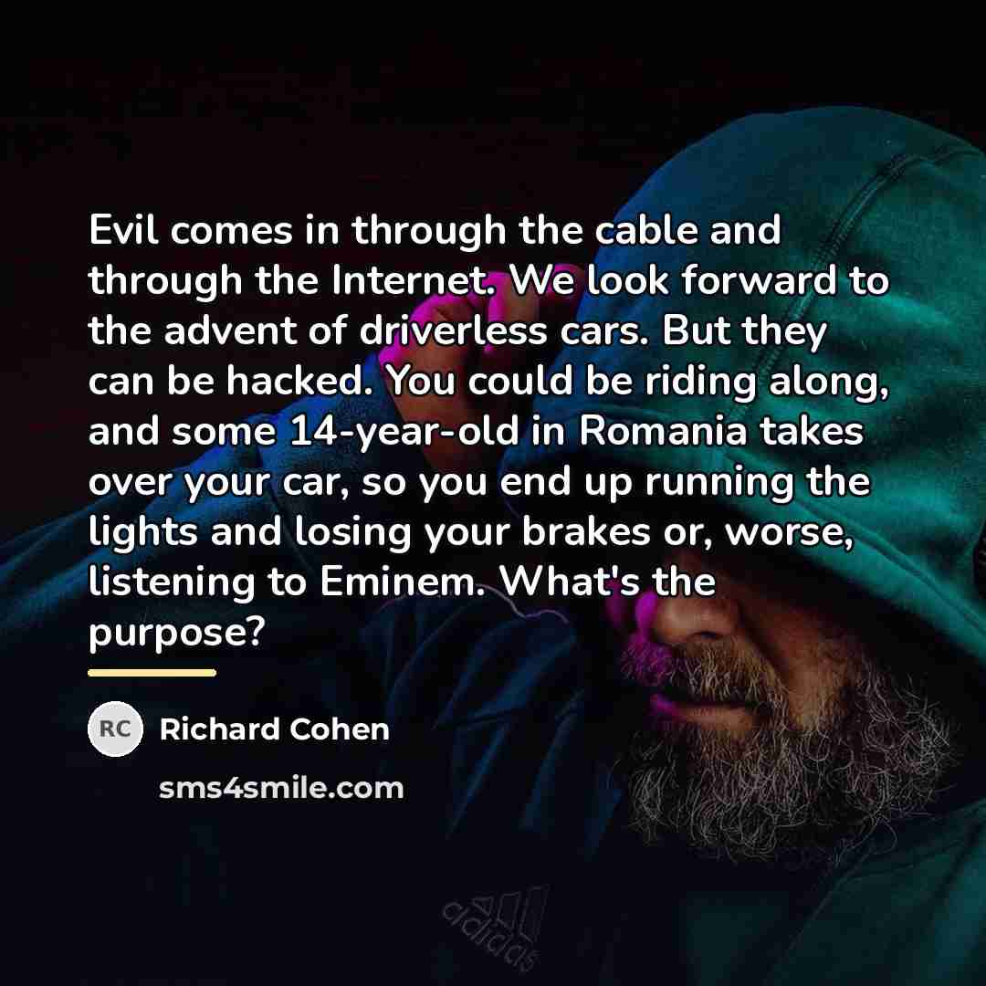 “Evil comes in through the cable and through the Internet.…” quote by Richard Cohen