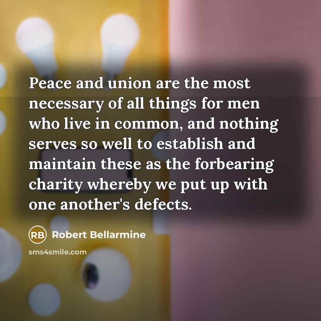 “Peace and union are the most necessary of all things…” quote by Robert Bellarmine