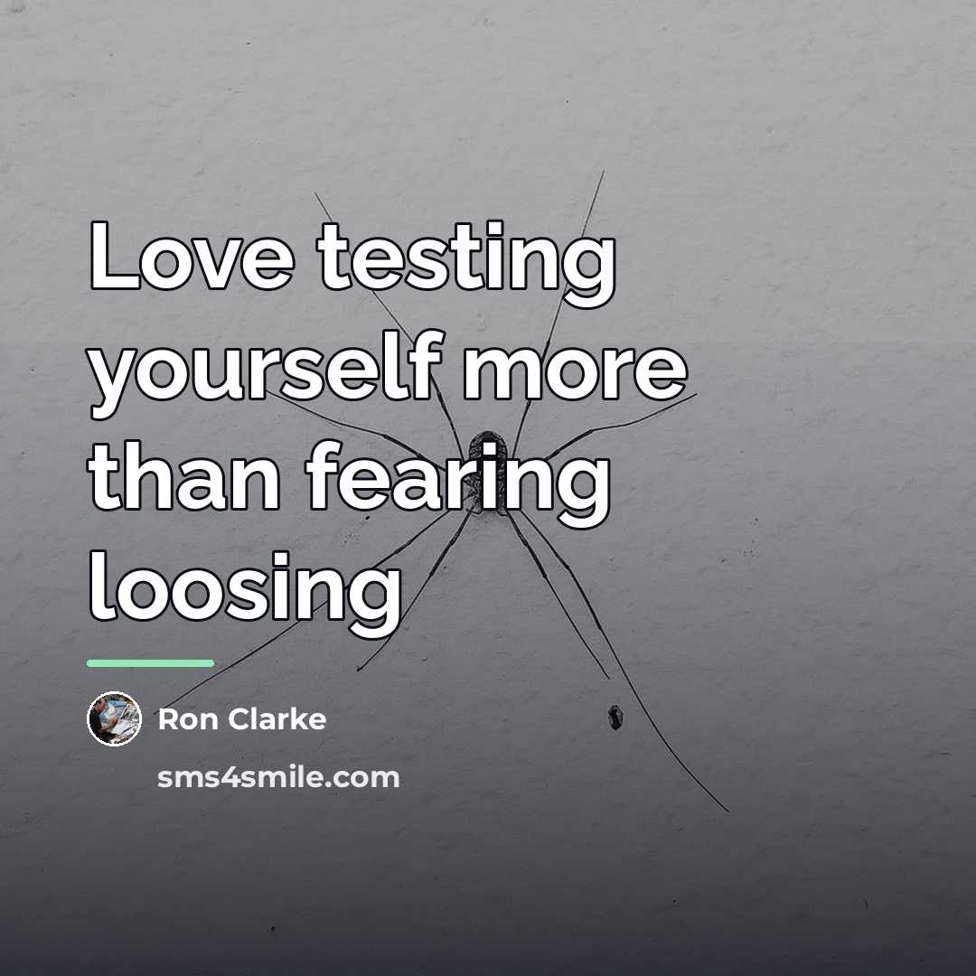 “Love testing yourself more than fearing loosing…” quote by Ron Clarke