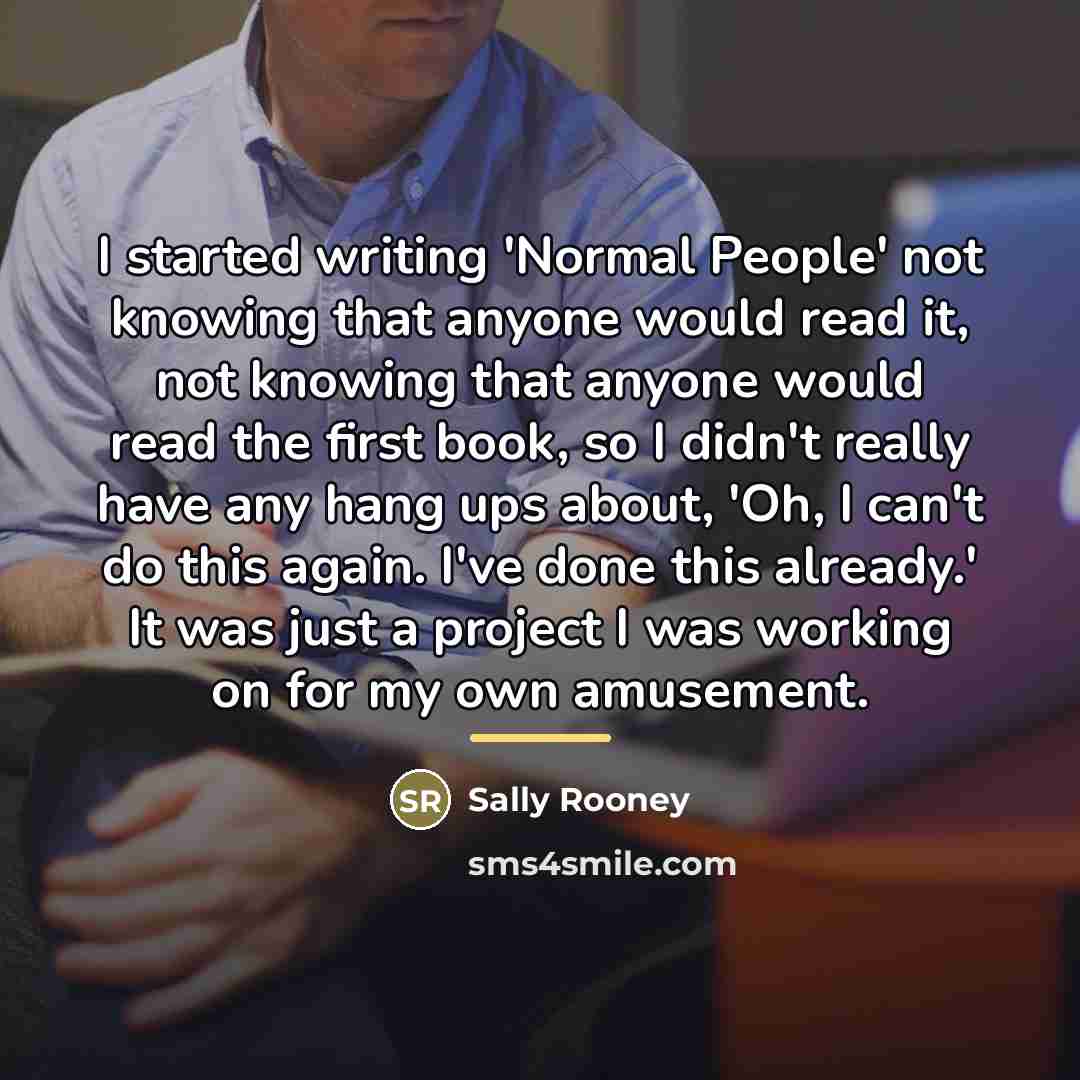 “I started writing 'Normal People' not knowing that anyone would…” quote by Sally Rooney