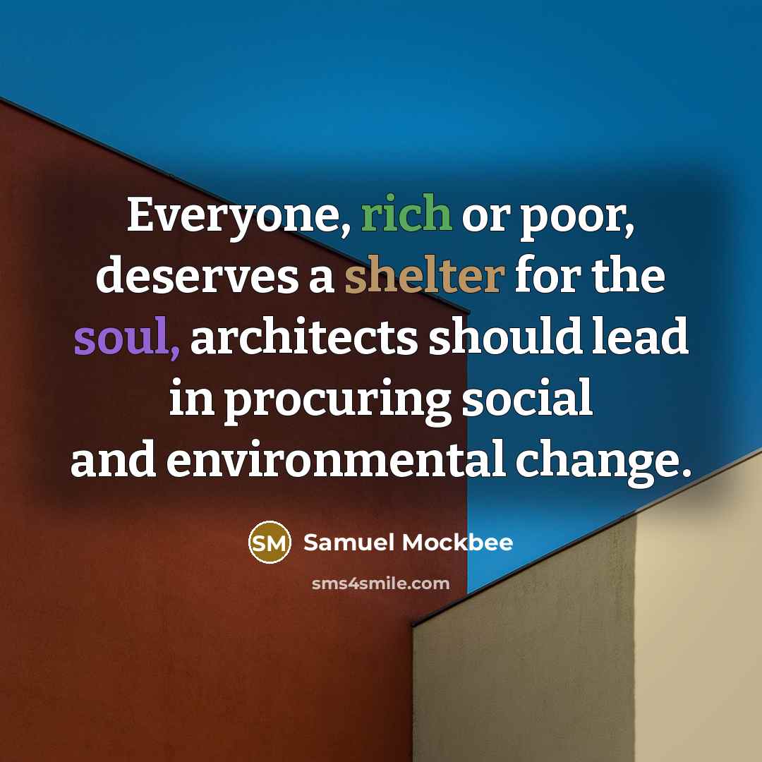 “Everyone, rich or poor, deserves a shelter for the soul,…” quote by Samuel Mockbee
