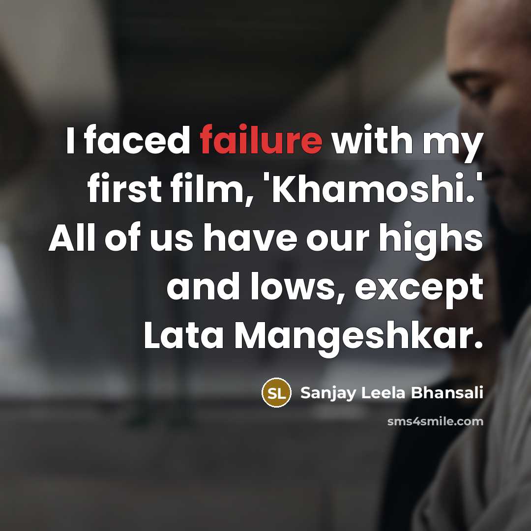 “I faced failure with my first film, 'Khamoshi.' All of…” quote by Sanjay Leela Bhansali