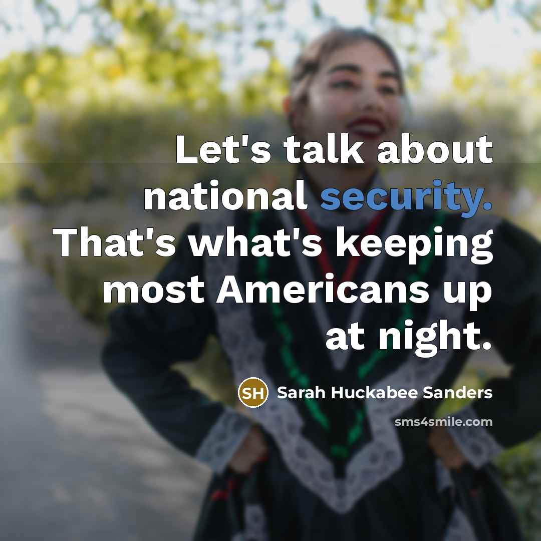 “Let's talk about national security. That's what's keeping most Americans…” quote by Sarah Huckabee Sanders