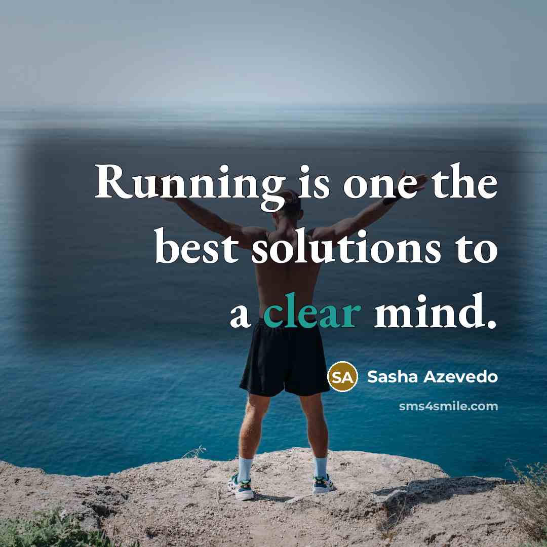 “Running is one the best solutions to a clear mind.…” quote by Sasha Azevedo