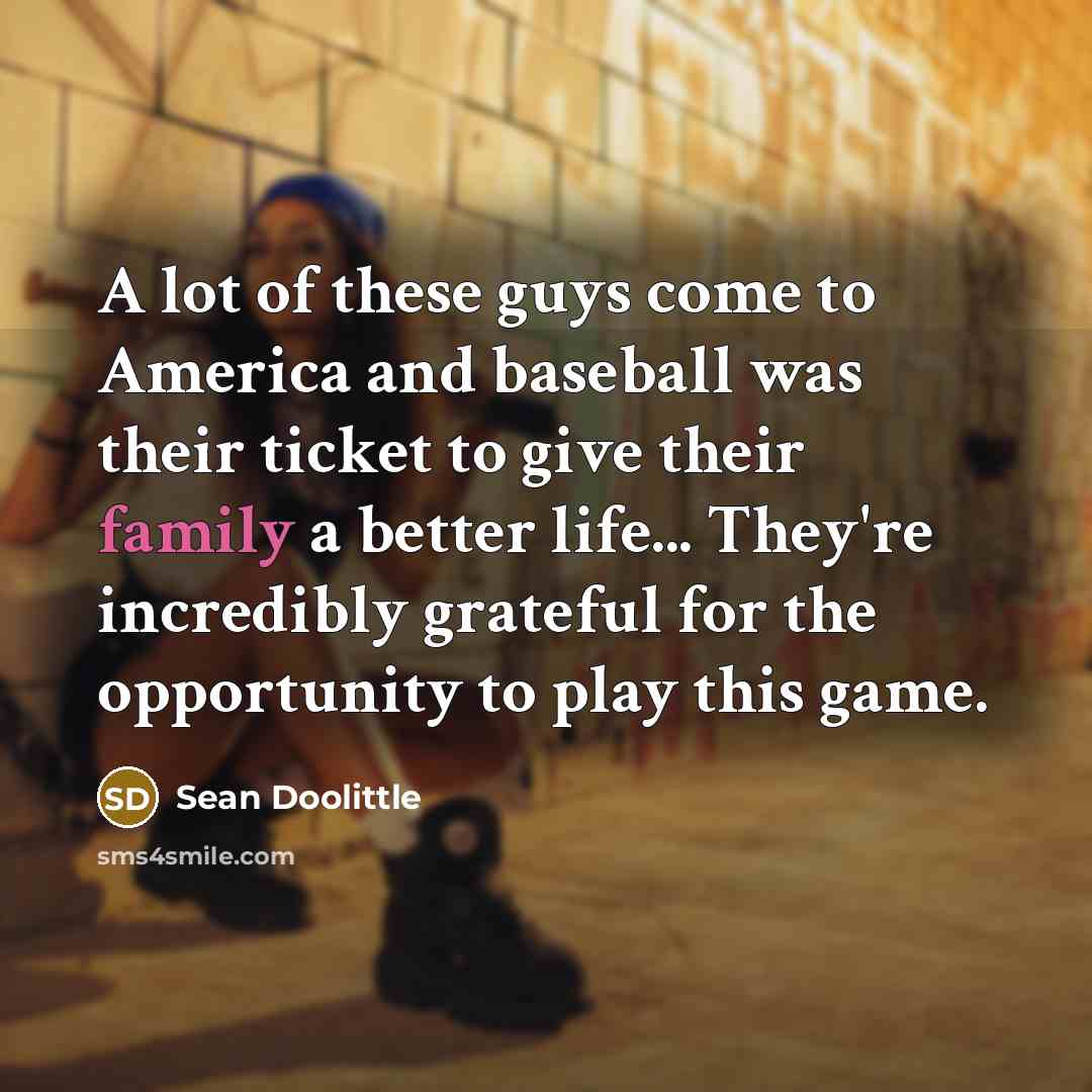 “A lot of these guys come to America and baseball…” quote by Sean Doolittle