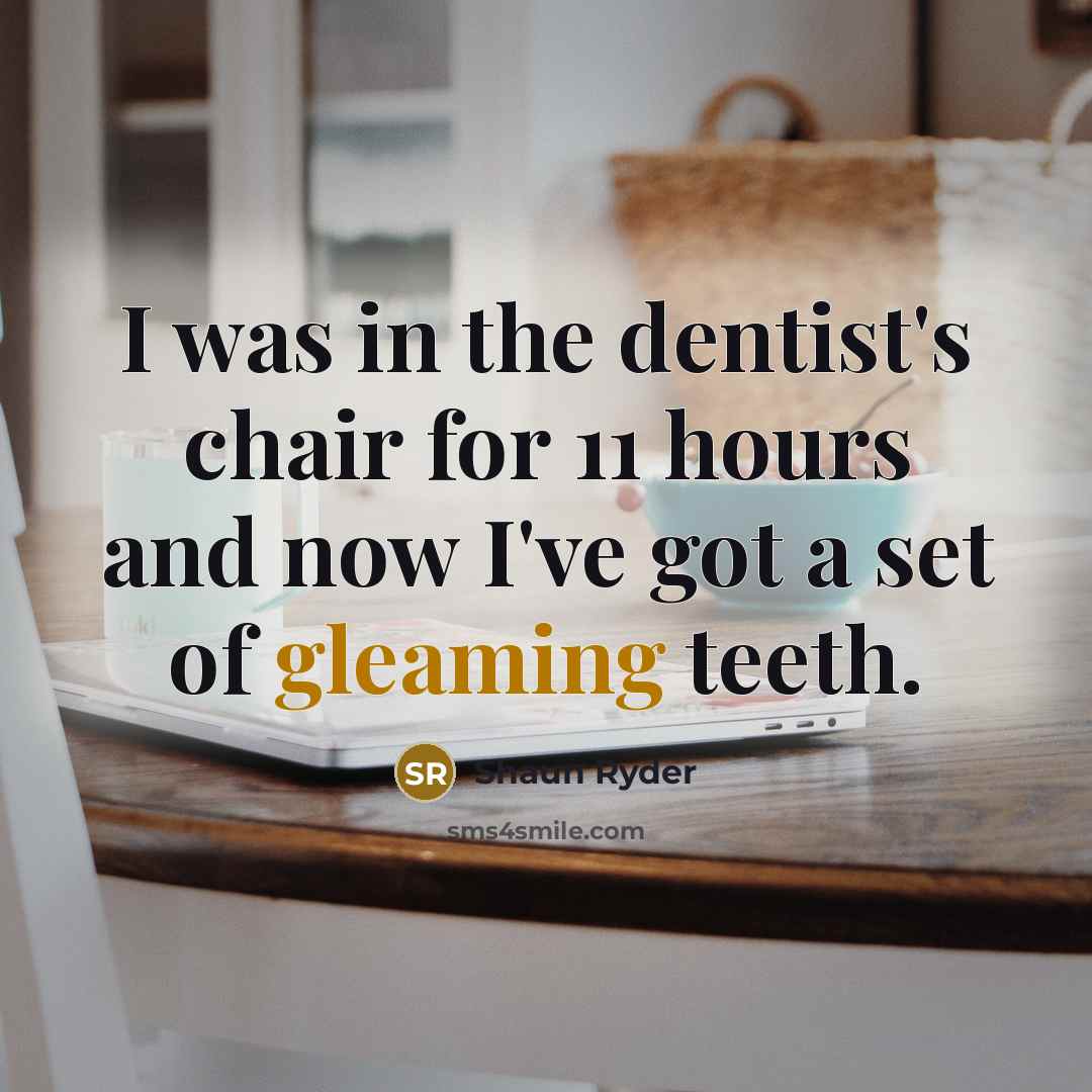 “I was in the dentist's chair for 11 hours and…” quote by Shaun Ryder