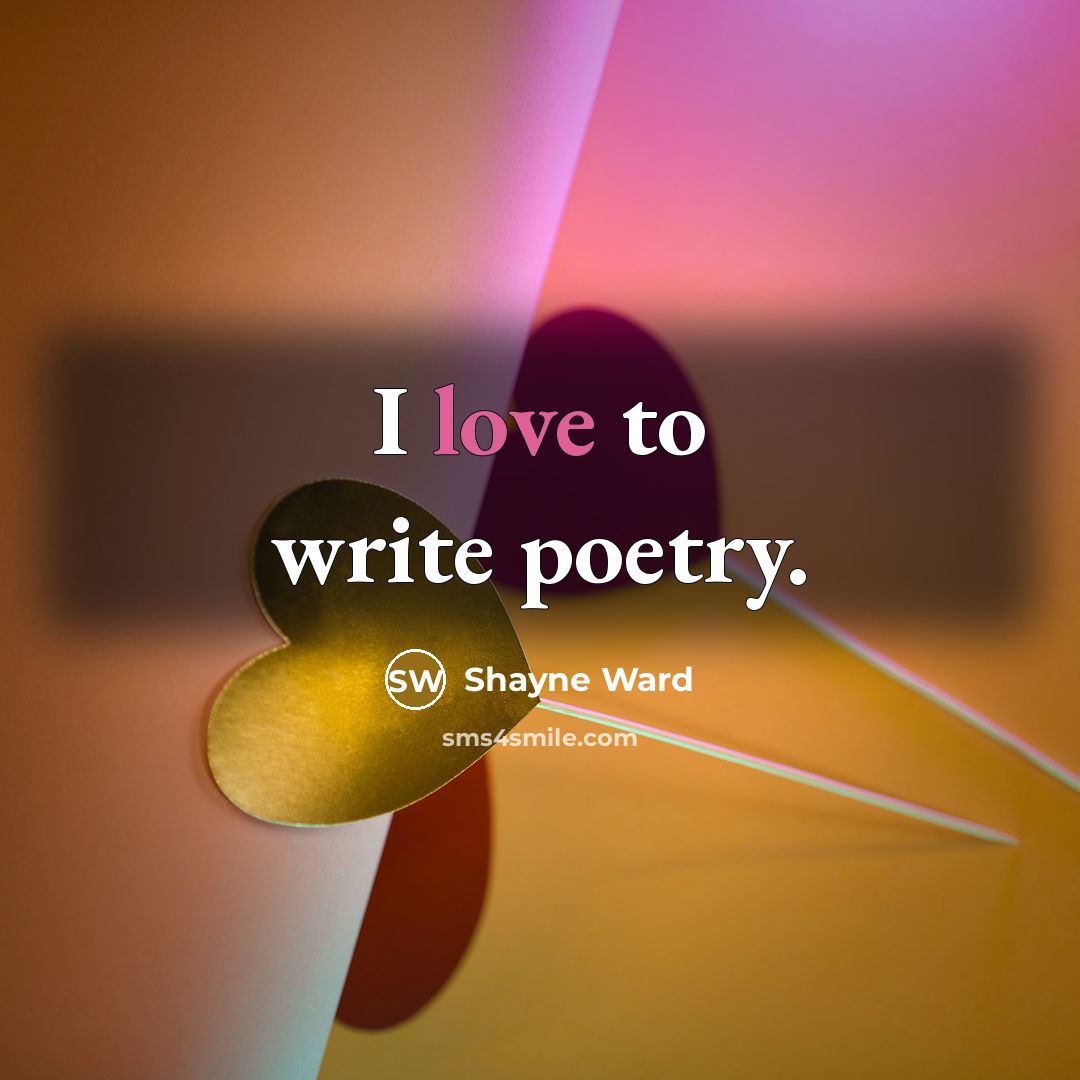 “I love to write poetry.…” quote by Shayne Ward