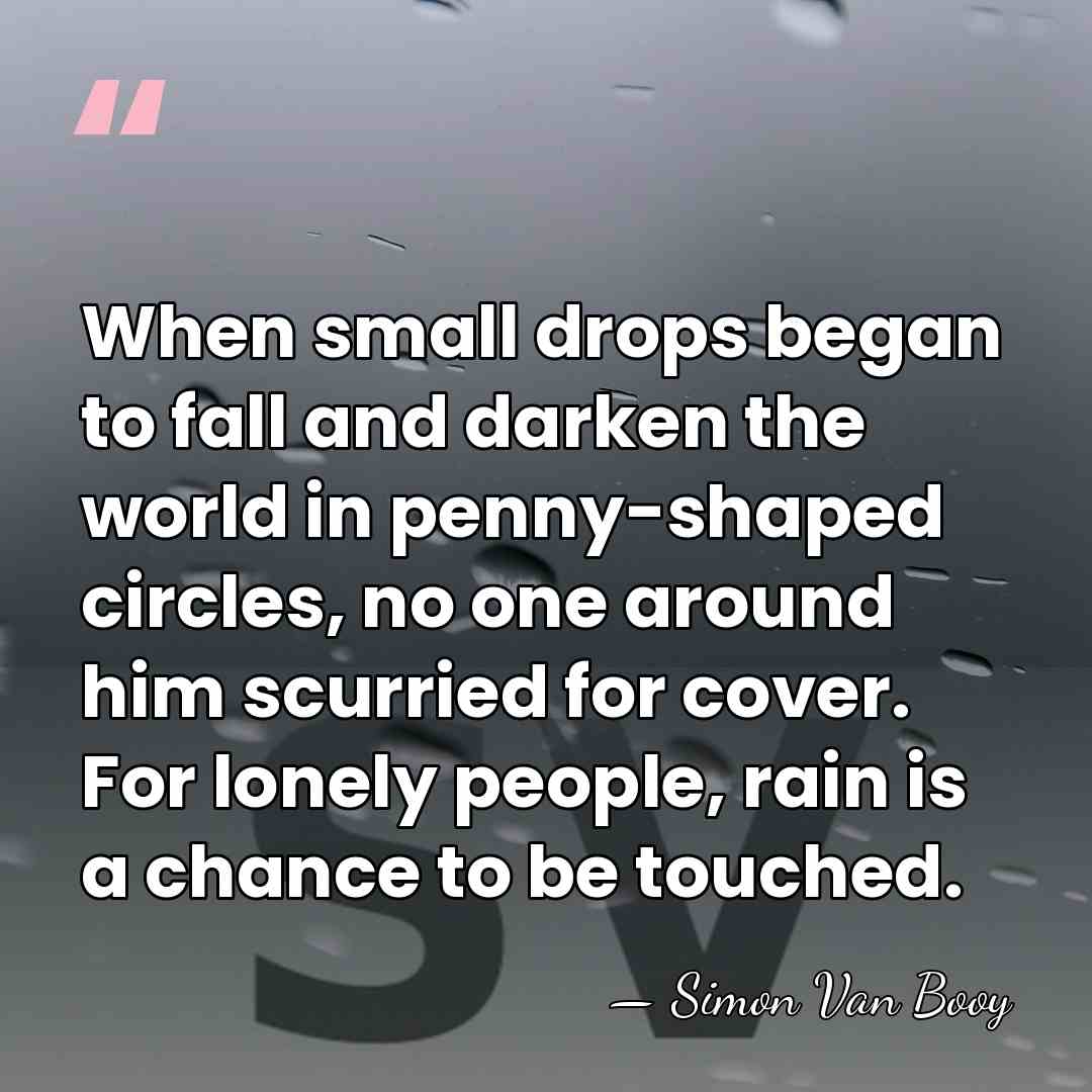 When small drops began to fall and darken the world in penny-shaped&hellip; - Simon Van Booy