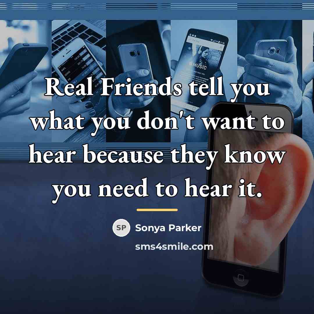 “Real Friends tell you what you don't want to hear…” quote by SONYA PARKER