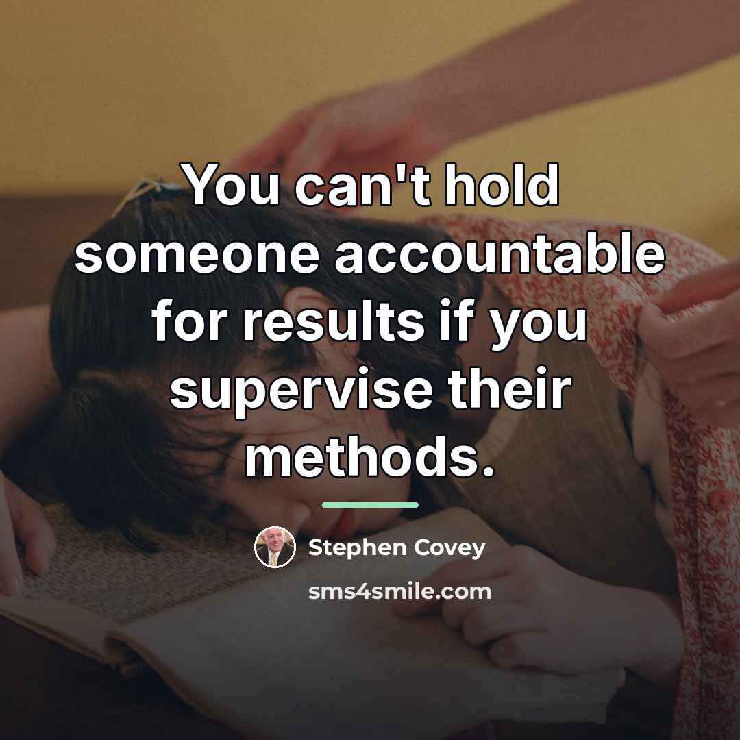 “You can't hold someone accountable for results if you supervise…” quote by Stephen Covey