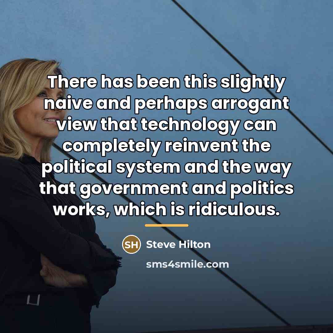 “There has been this slightly naive and perhaps arrogant view…” quote by Steve Hilton