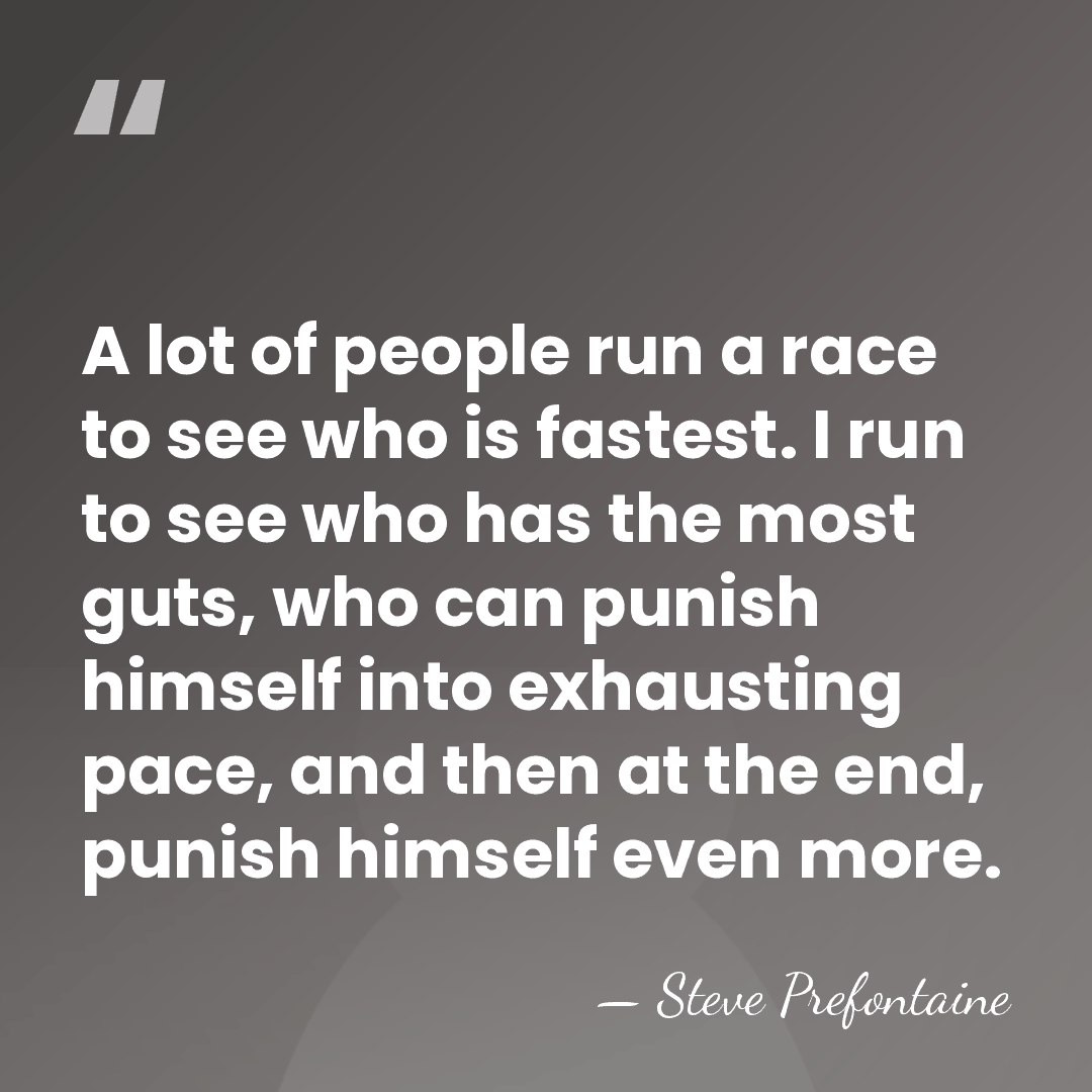 A lot of people run a race to see who is fastest.&hellip; - Steve Prefontaine