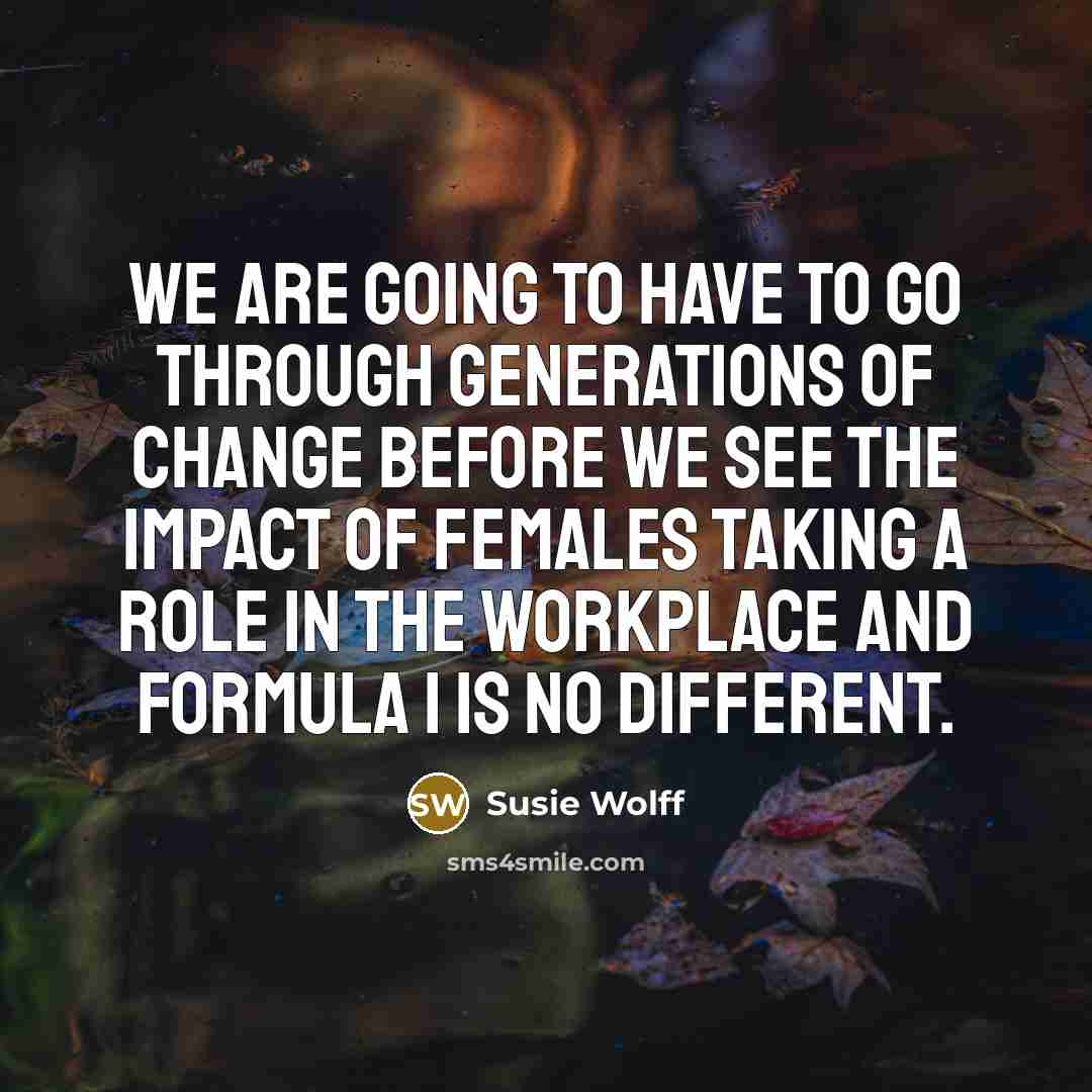 “We are going to have to go through generations of…” quote by Susie Wolff
