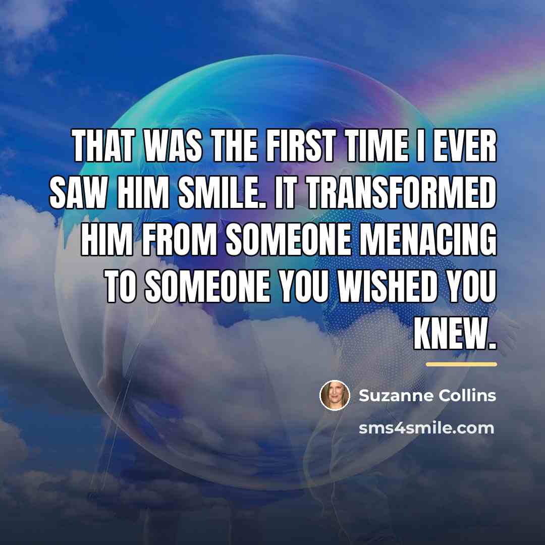 “That was the first time I ever saw him smile.…” quote by Suzanne Collins