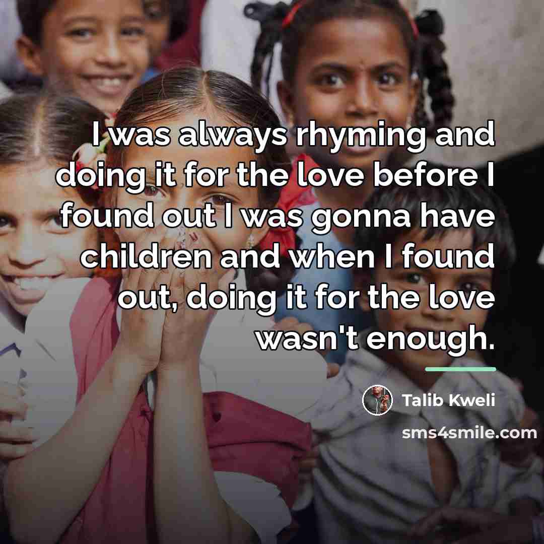 “I was always rhyming and doing it for the love…” quote by Talib Kweli