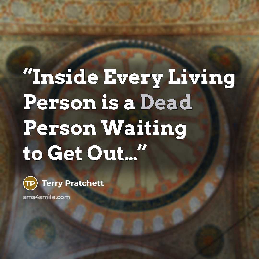“Inside Every Living Person is a Dead Person Waiting to Get Out…” quote by Terry Pratchett