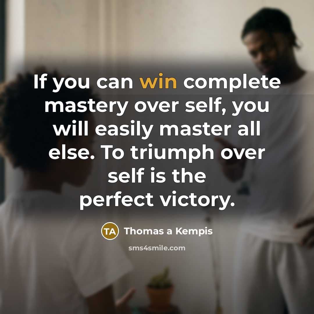 “If you can win complete mastery over self, you will…” quote by Thomas a Kempis