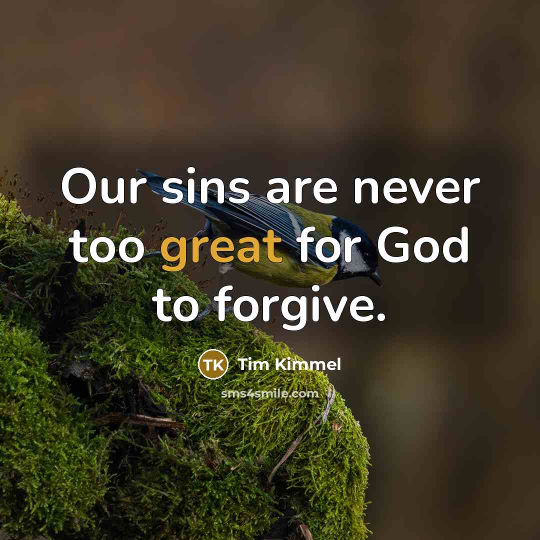 “Our sins are never too great for God to forgive.…” quote by Tim Kimmel