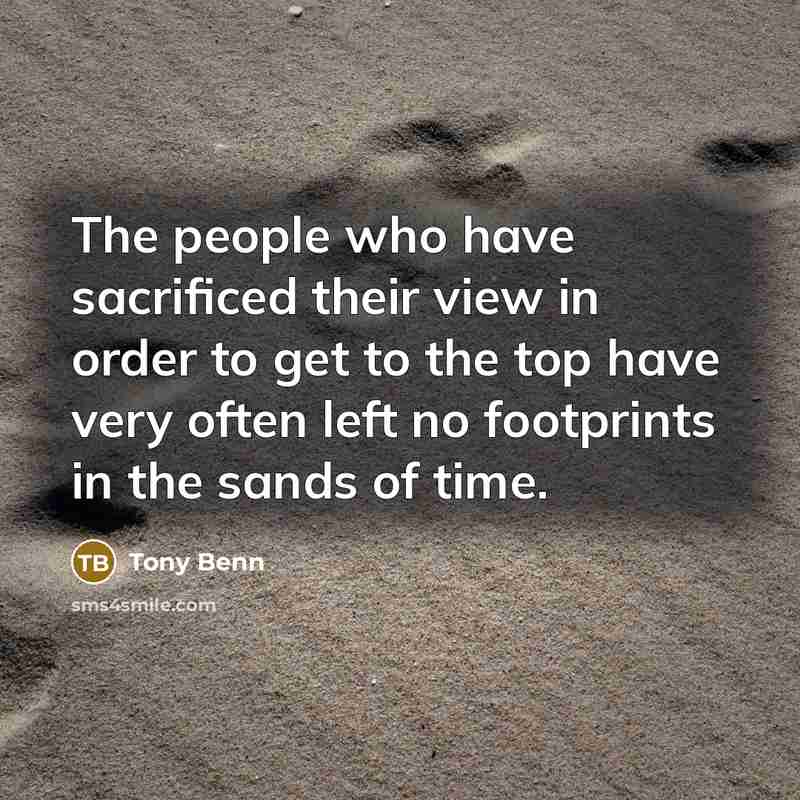 “The people who have sacrificed their view in order to…” quote by Tony Benn