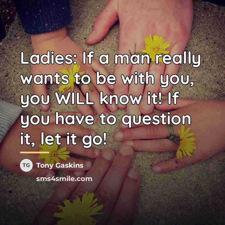 “Ladies: If a man really wants to be with you,…” quote by Tony Gaskins