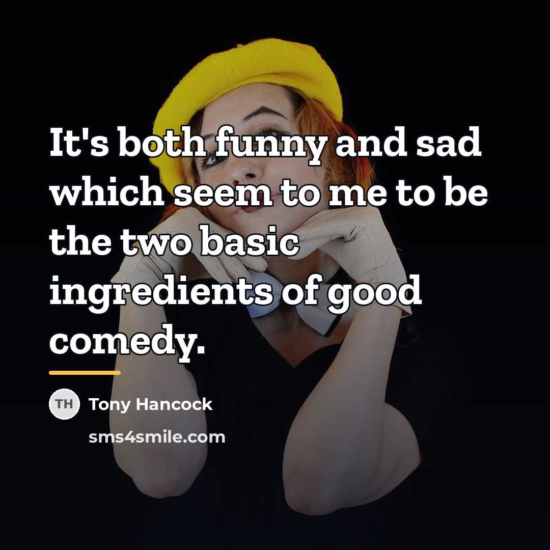 “It's both funny and sad which seem to me to…” quote by Tony Hancock