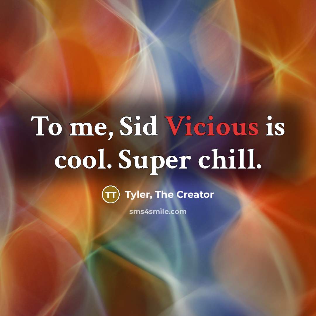 “To me, Sid Vicious is cool. Super chill.…” quote by Tyler, The Creator