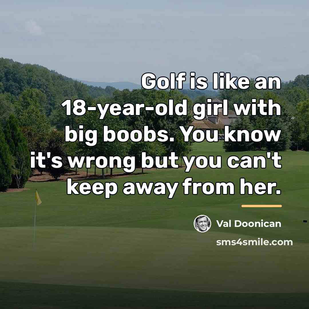 “Golf is like an 18-year-old girl with big boobs. You…” quote by Val Doonican
