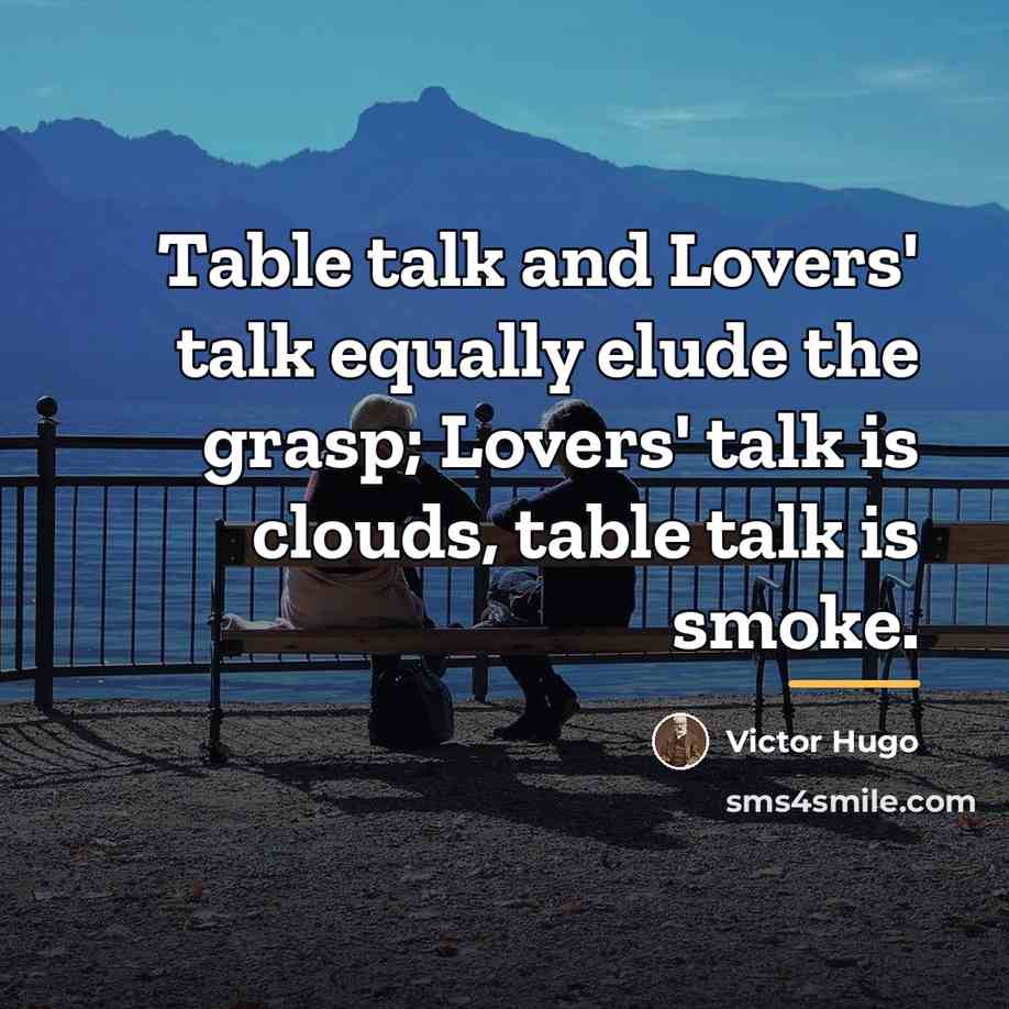 “Table talk and Lovers' talk equally elude the grasp; Lovers'…” quote by Victor Hugo