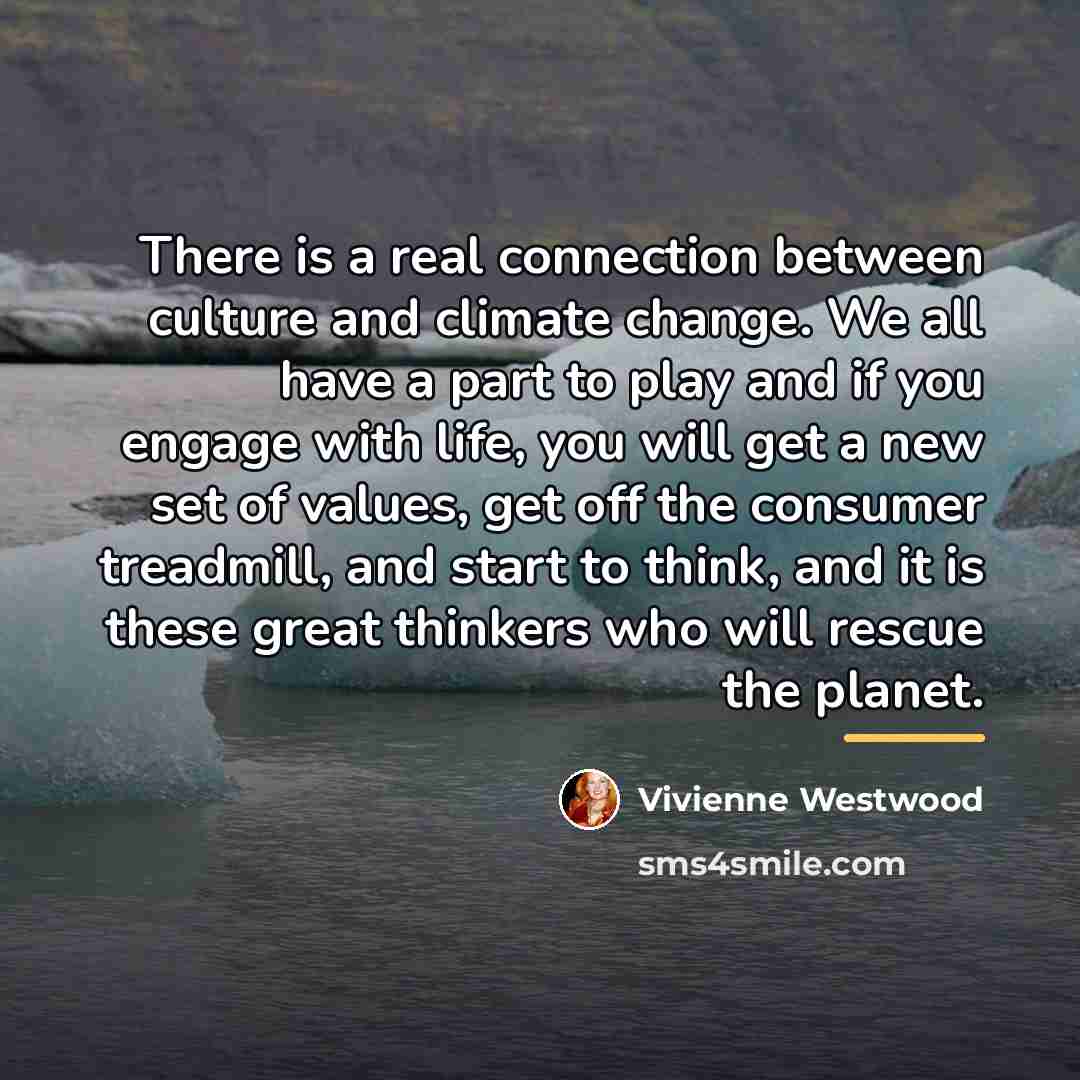 “There is a real connection between culture and climate change.…” quote by Vivienne Westwood