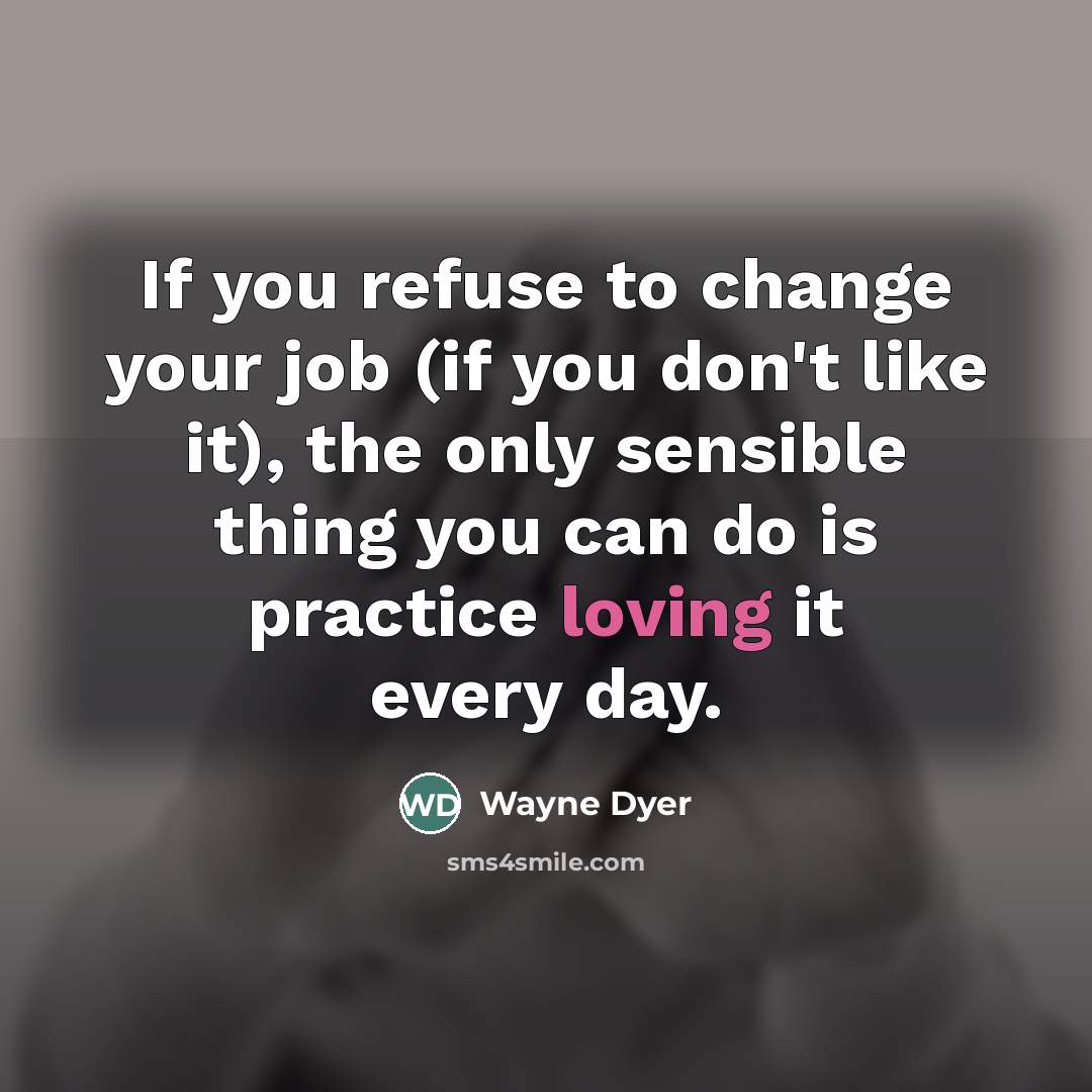 “If you refuse to change your job (if you don't…” quote by Wayne Dyer
