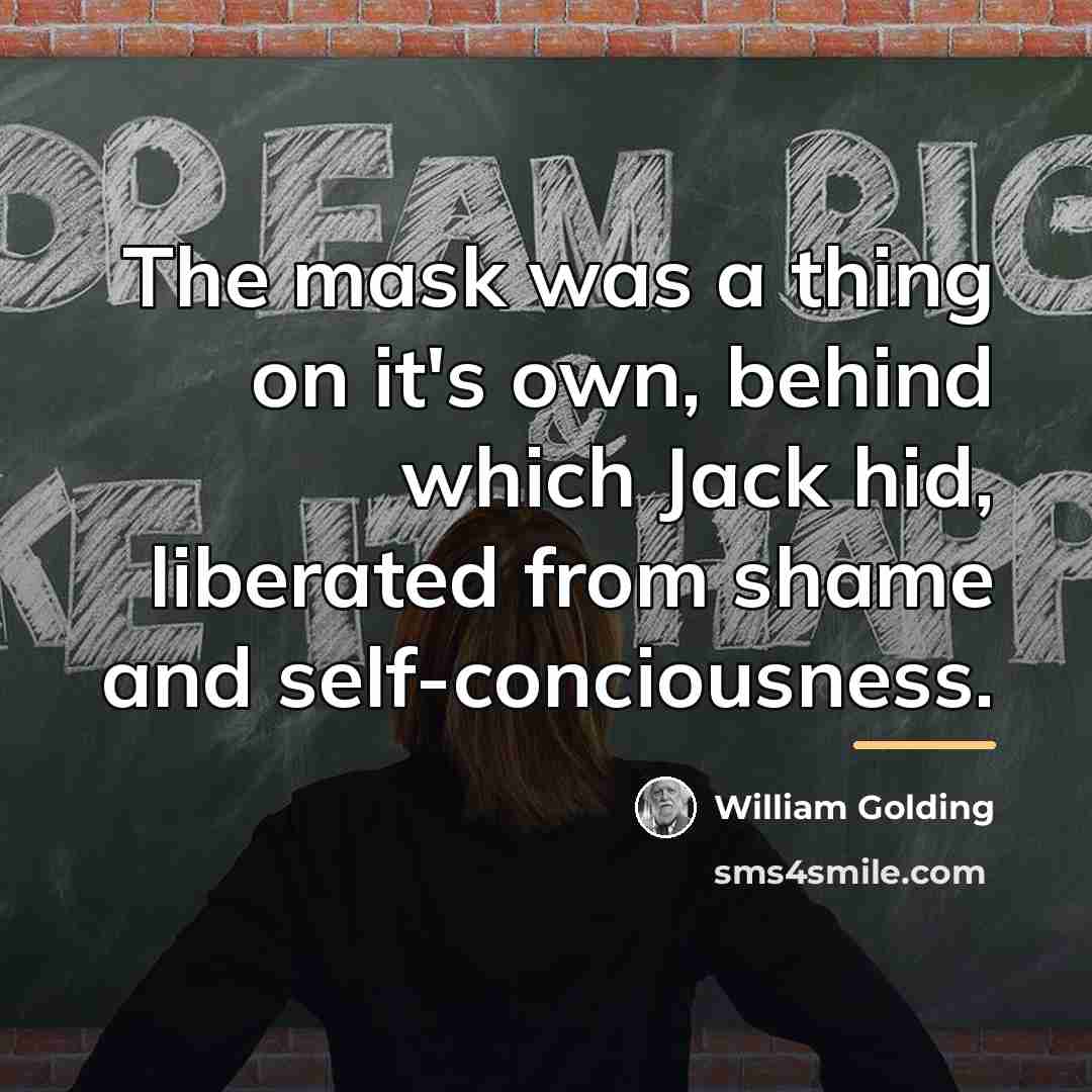 “The mask was a thing on it's own, behind which…” quote by William Golding