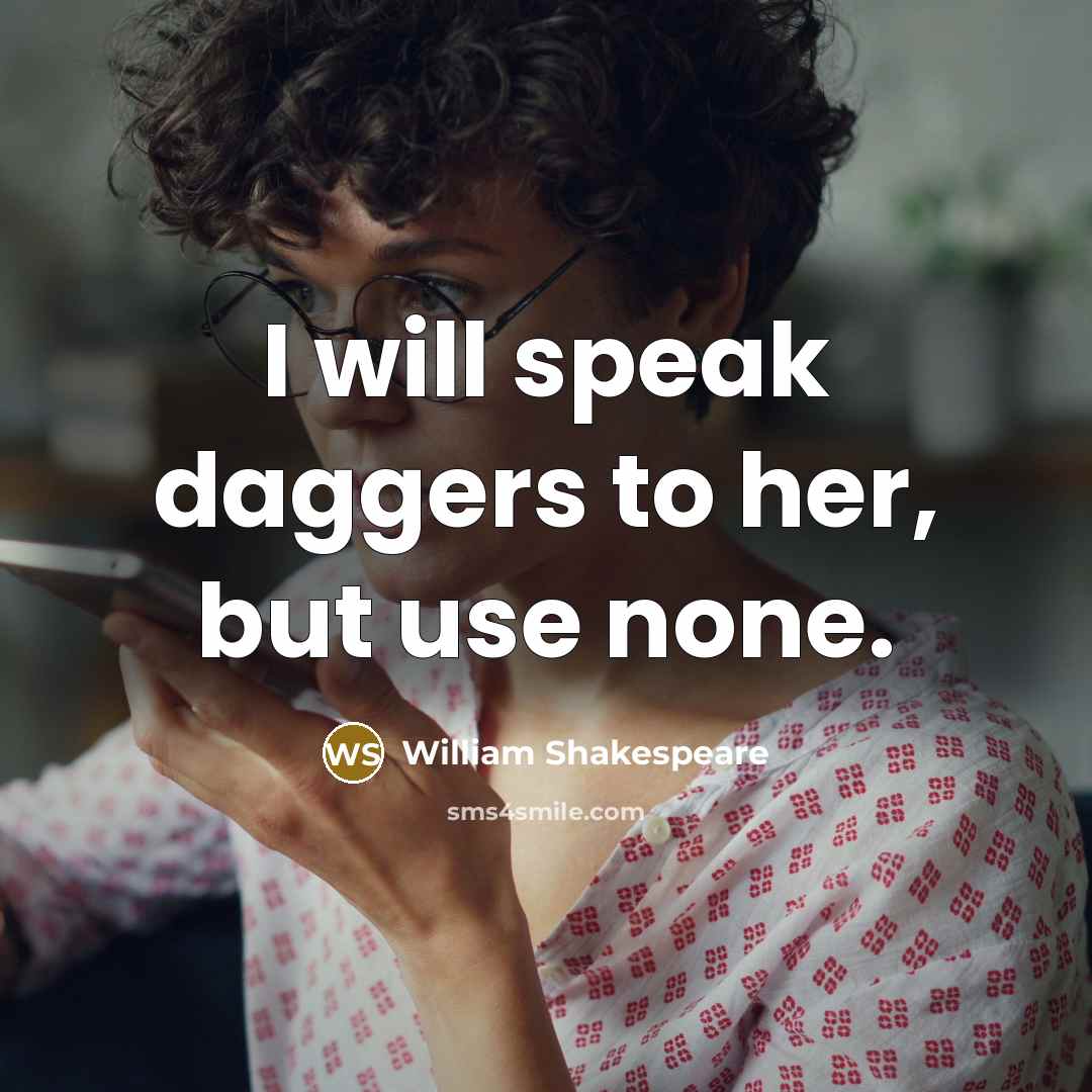 “I will speak daggers to her, but use none.…” quote by William Shakespeare