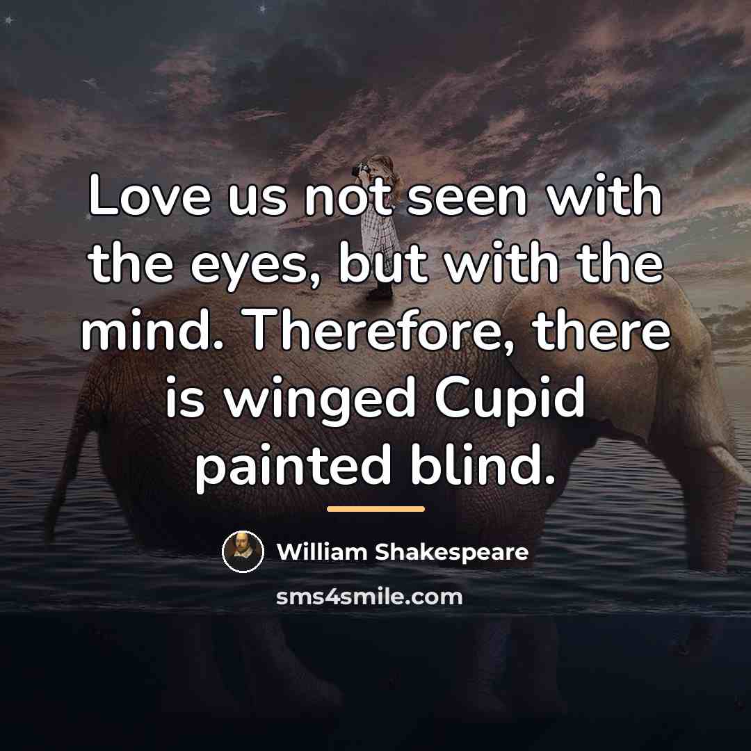 “Love us not seen with the eyes, but with the…” quote by William Shakespeare